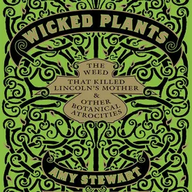 Wicked Plants: The Weed That Killed Lincoln's Mother and Other Botanical Atrocities Audio CD  Unabridged, March 1, 2021